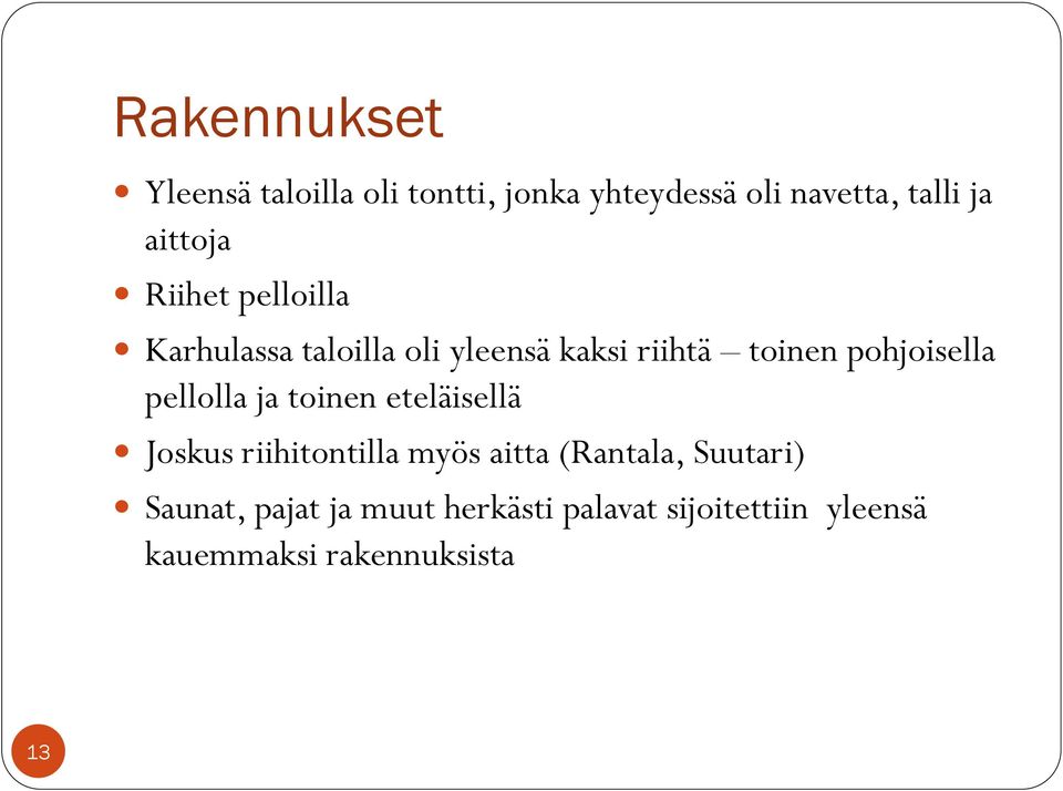 pohjoisella pellolla ja toinen eteläisellä Joskus riihitontilla myös aitta (Rantala,