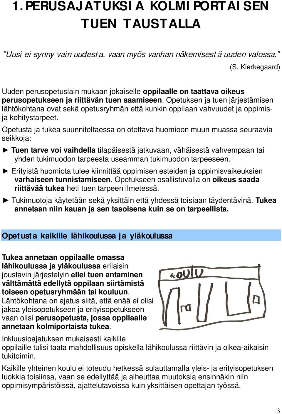 Opetuksen ja tuen järjestämisen lähtökohtana ovat sekä opetusryhmän että kunkin oppilaan vahvuudet ja oppimisja kehitystarpeet.