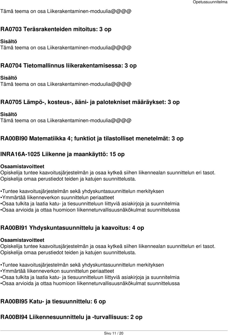 menetelmät: 3 op INRA16A-1025 Liikenne ja maankäyttö: 15 op Opiskelija tuntee kaavoitusjärjestelmän ja osaa kytkeä siihen liikennealan suunnittelun eri tasot.