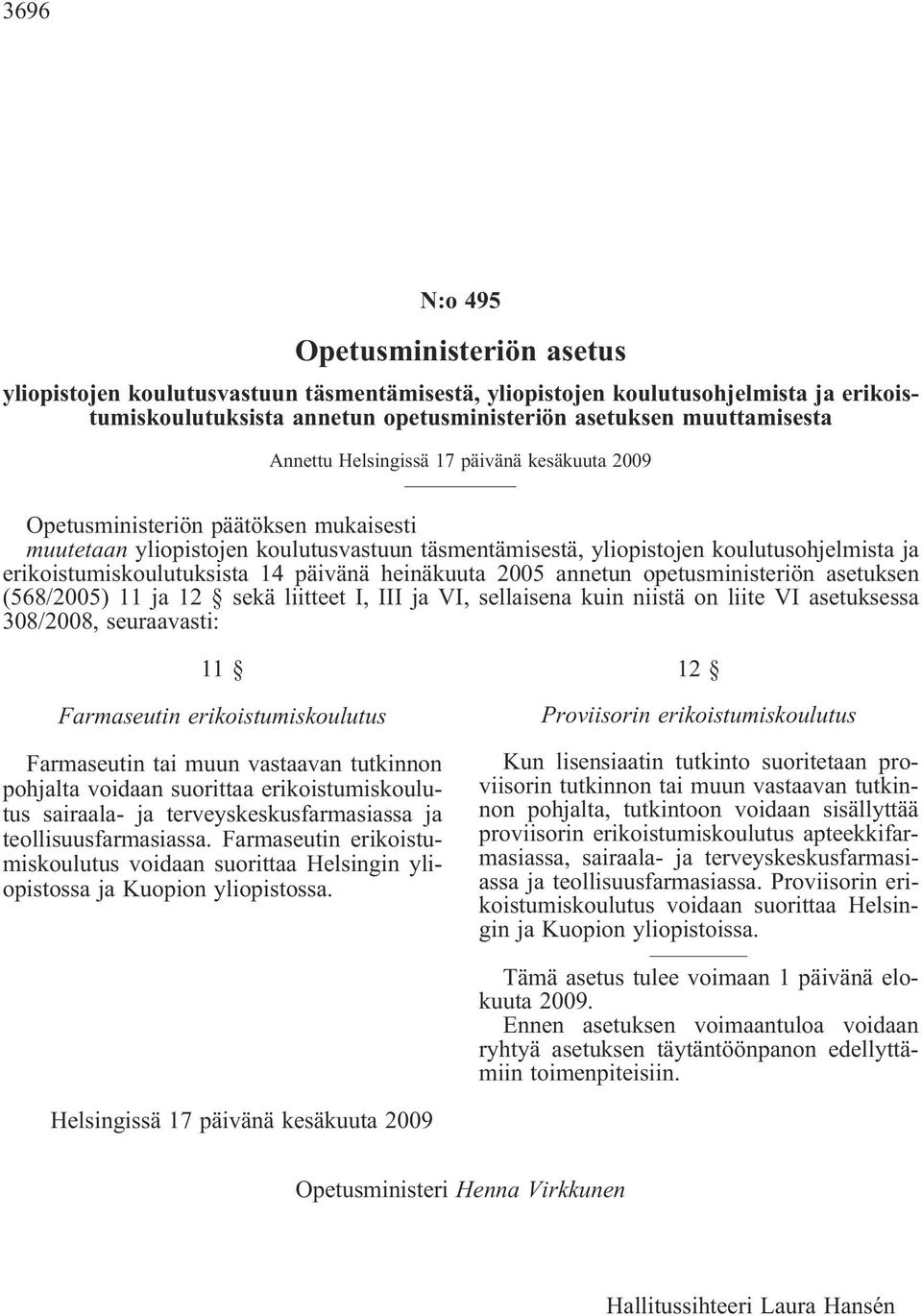 erikoistumiskoulutuksista 14 päivänä heinäkuuta 2005 annetun opetusministeriön asetuksen (568/2005) 11 ja 12 sekä liitteet I, III ja VI, sellaisena kuin niistä on liite VI asetuksessa 308/2008,