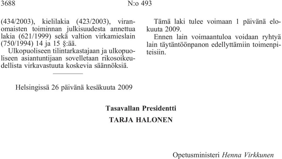 Ulkopuoliseen tilintarkastajaan ja ulkopuoliseen asiantuntijaan sovelletaan rikosoikeudellista virkavastuuta koskevia säännöksiä.