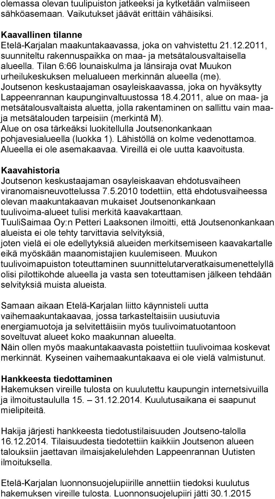 Joutsenon keskustaajaman osayleiskaavassa, joka on hyväksytty Lappeenrannan kaupunginvaltuustossa 18.4.