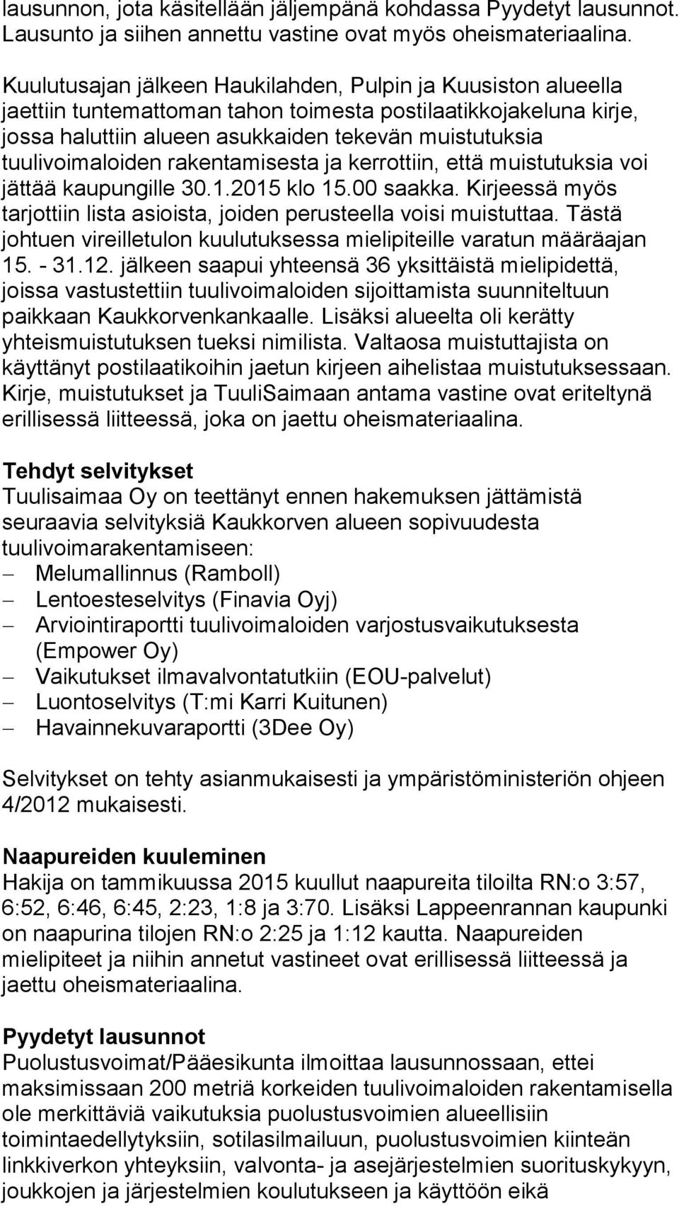 tuulivoimaloiden rakentamisesta ja kerrottiin, että muistutuksia voi jättää kaupungille 30.1.2015 klo 15.00 saakka. Kirjeessä myös tarjottiin lista asioista, joiden perusteella voisi muistuttaa.