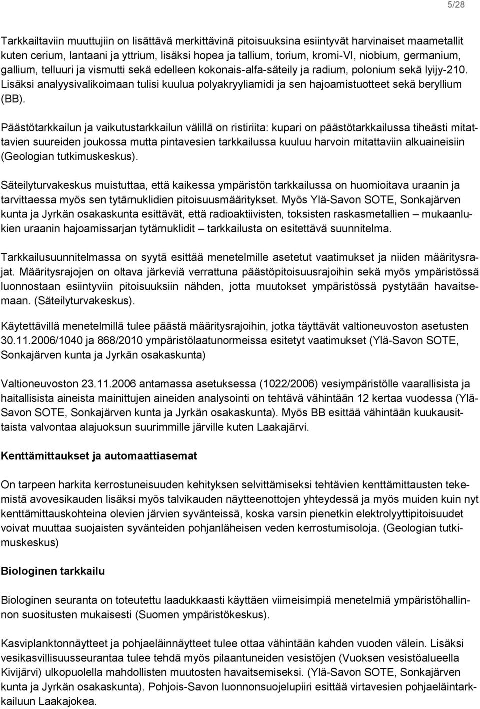 Lisäksi analyysivalikoimaan tulisi kuulua polyakryyliamidi ja sen hajoamistuotteet sekä beryllium (BB).