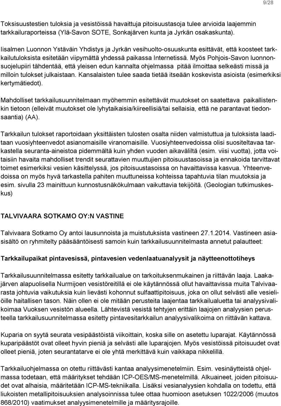 Myös Pohjois-Savon luonnonsuojelupiiri tähdentää, että yleisen edun kannalta ohjelmassa pitää ilmoittaa selkeästi missä ja milloin tulokset julkaistaan.