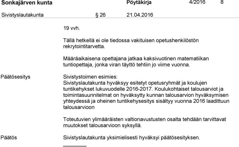 Päätösesitys Sivistystoimen esimies: Sivistyslautakunta hyväksyy esitetyt opetusryhmät ja koulujen tuntikehykset lukuvuodelle 2016-2017.