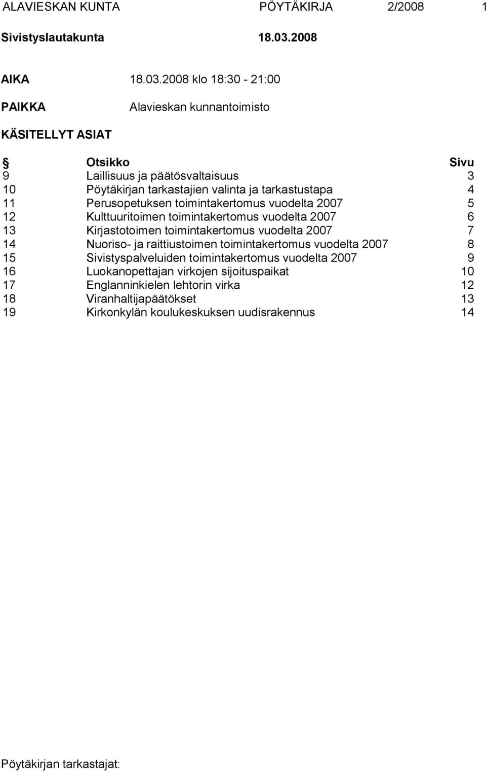 2008 klo 18:30-21:00 PAIKKA Alavieskan kunnantoimisto KÄSITELLYT ASIAT Otsikko Sivu 9 Laillisuus ja päätösvaltaisuus 3 10 Pöytäkirjan tarkastajien valinta ja