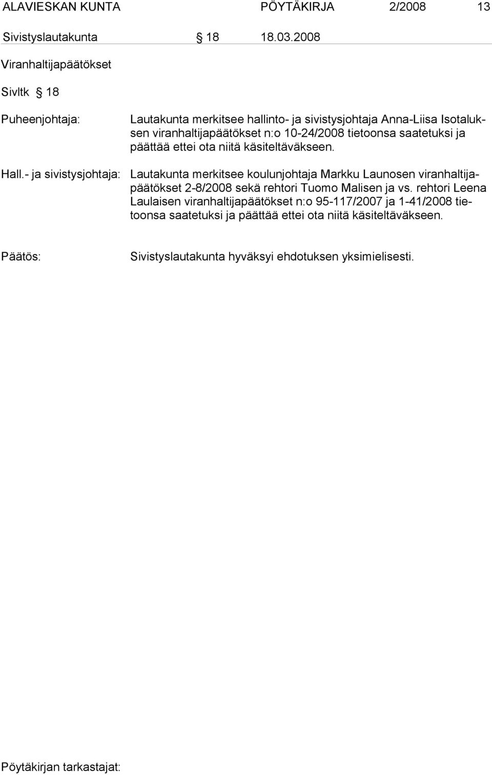 n:o 10-24/2008 tietoonsa saatetuksi ja päät tää ett ei ota nii tä käsiteltäväkseen. Hall.