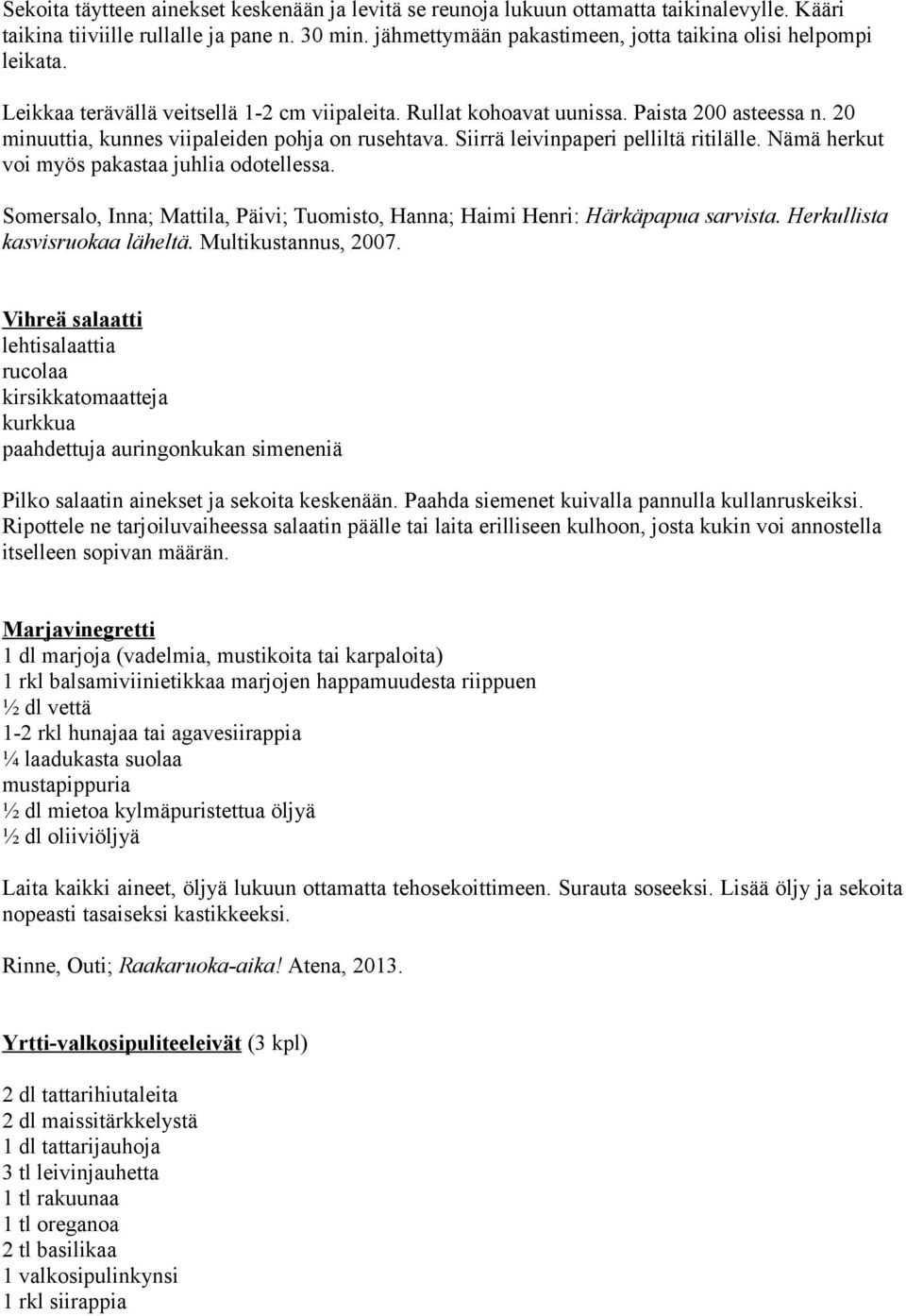 20 minuuttia, kunnes viipaleiden pohja on rusehtava. Siirrä leivinpaperi pelliltä ritilälle. Nämä herkut voi myös pakastaa juhlia odotellessa.