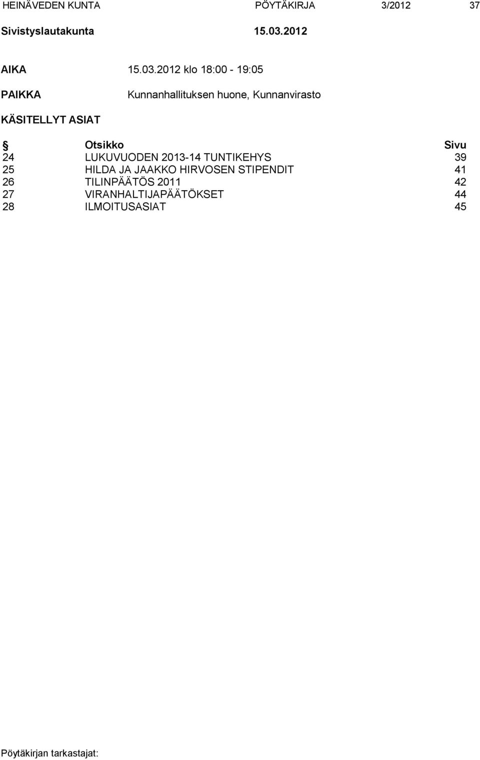2012 klo 18:00-19:05 PAIKKA Kunnanhallituksen huone, Kunnanvirasto KÄSITELLYT
