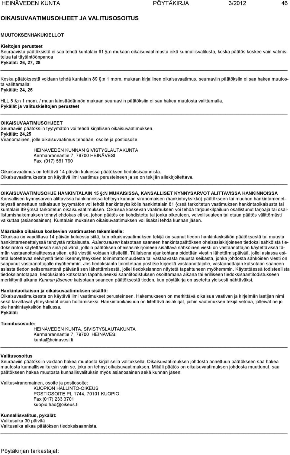 mukaan kirjallinen oikaisuvaatimus, seu raaviin pää töksiin ei saa hakea muutosta valittamalla: Pykälät: 24, 25 HLL 5 ;n 1 mom.