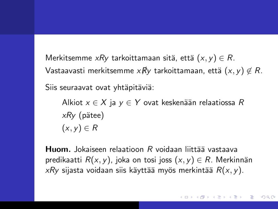 Siis seuraavat ovat yhtäpitäviä: Alkiot x X ja y Y ovat keskenään relaatiossa R xry (pätee)