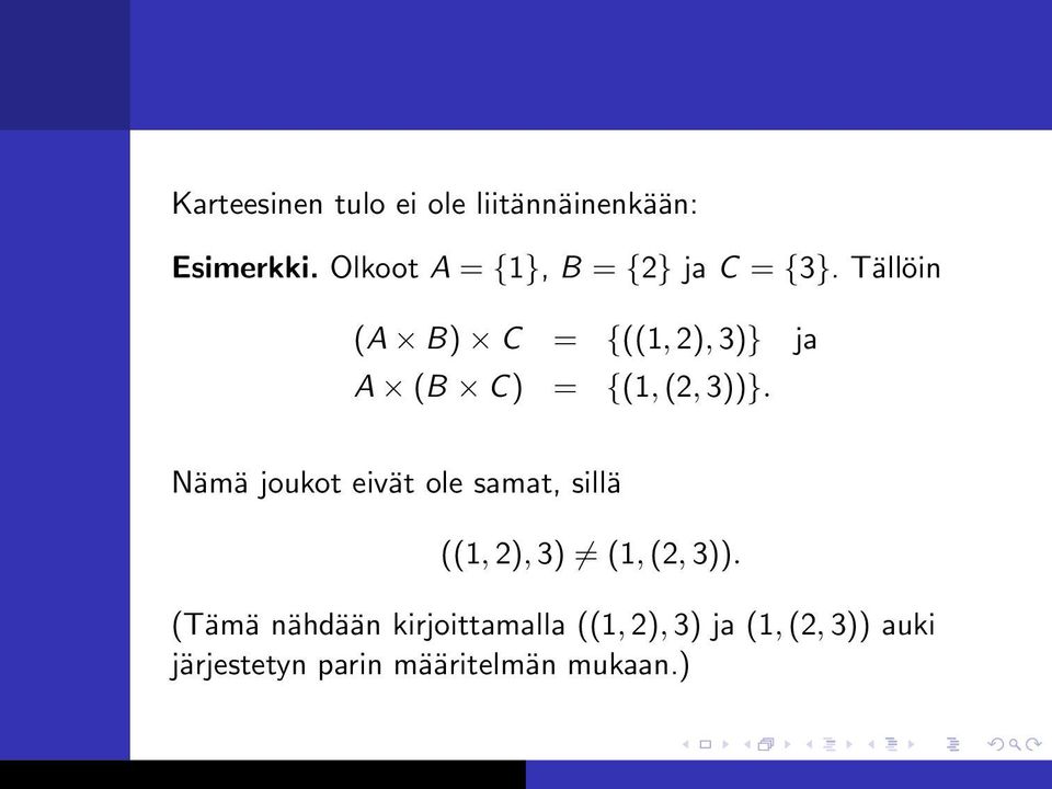 Tällöin (A B) C = {((1, 2), 3)} ja A (B C) = {(1, (2, 3))}.