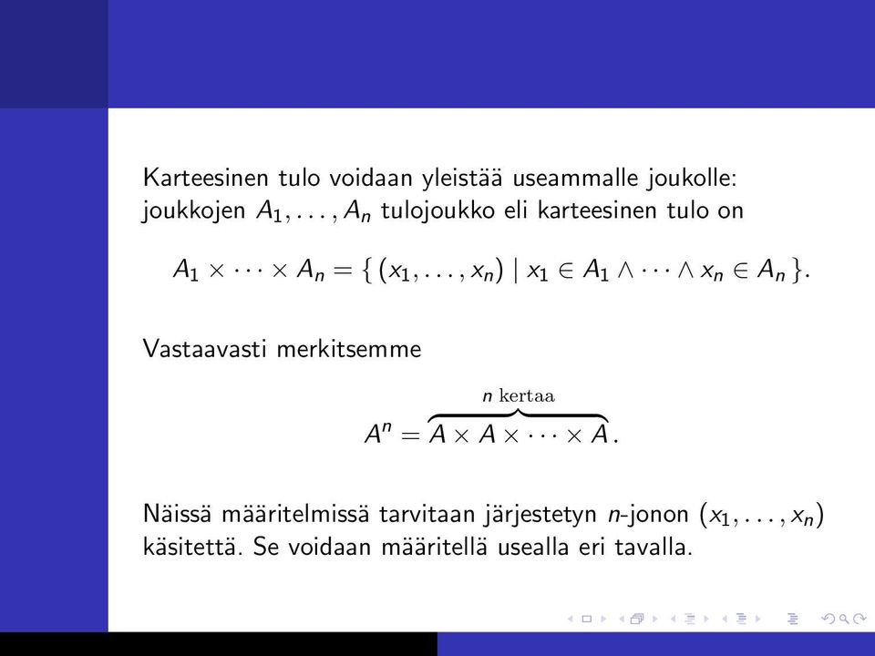 .., x n ) x 1 A 1 x n A n }. Vastaavasti merkitsemme A n = n kertaa { }} { A A A.