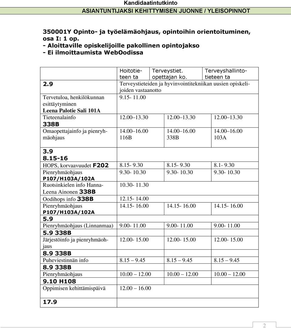 9 Terveystieteiden ja hyvinvointitekniikan uusien opiskelijoiden vastaanotto Tervetuloa, henkilökunnan 9.15-11.00 esittäytyminen Leena Palotie Sali 101A Tieteenalainfo 12.00 13.
