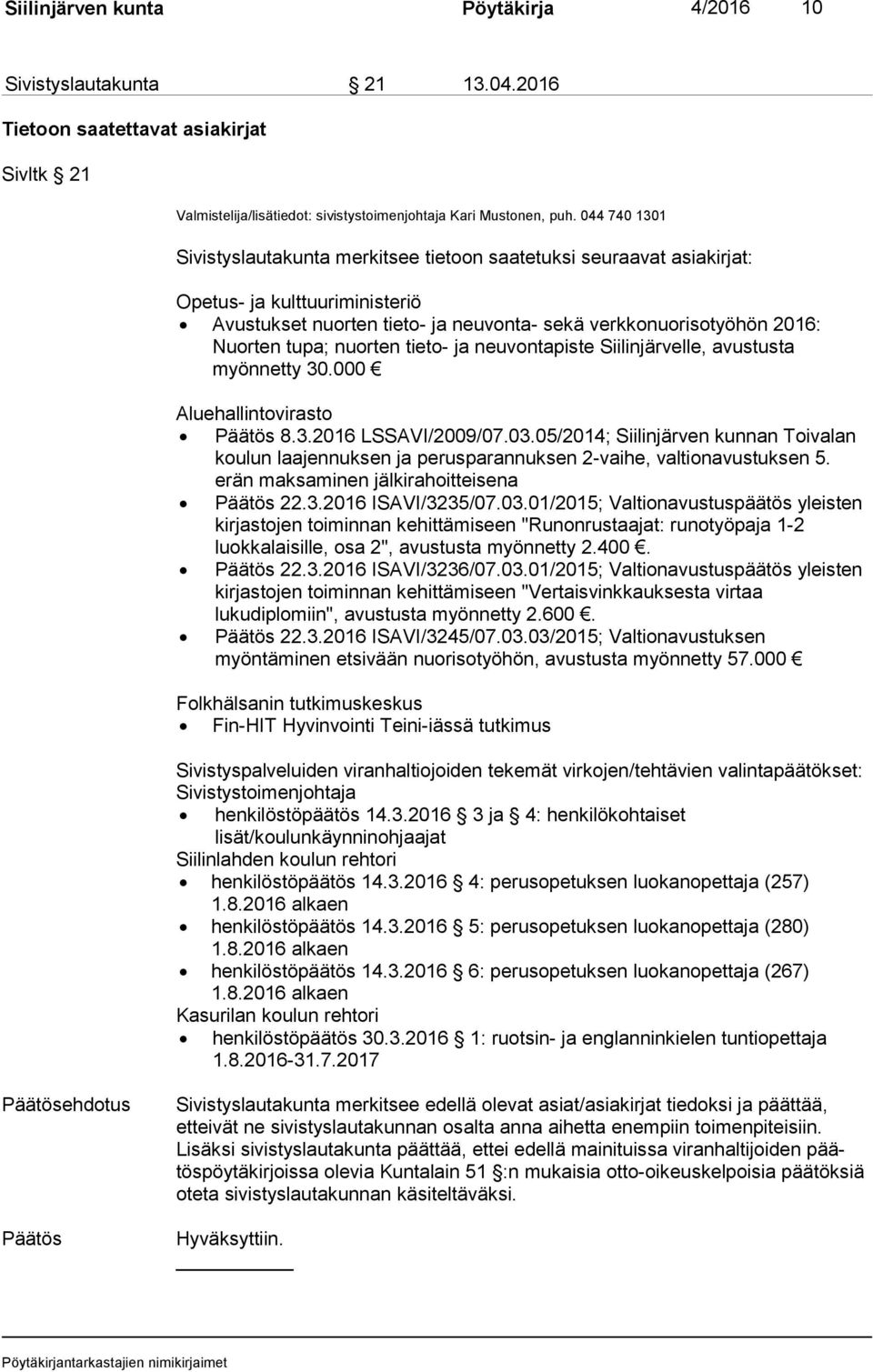 nuorten tieto- ja neuvontapiste Siilinjärvelle, avus tus ta myönnetty 30.000 Aluehallintovirasto Päätös 8.3.2016 LSSAVI/2009/07.03.