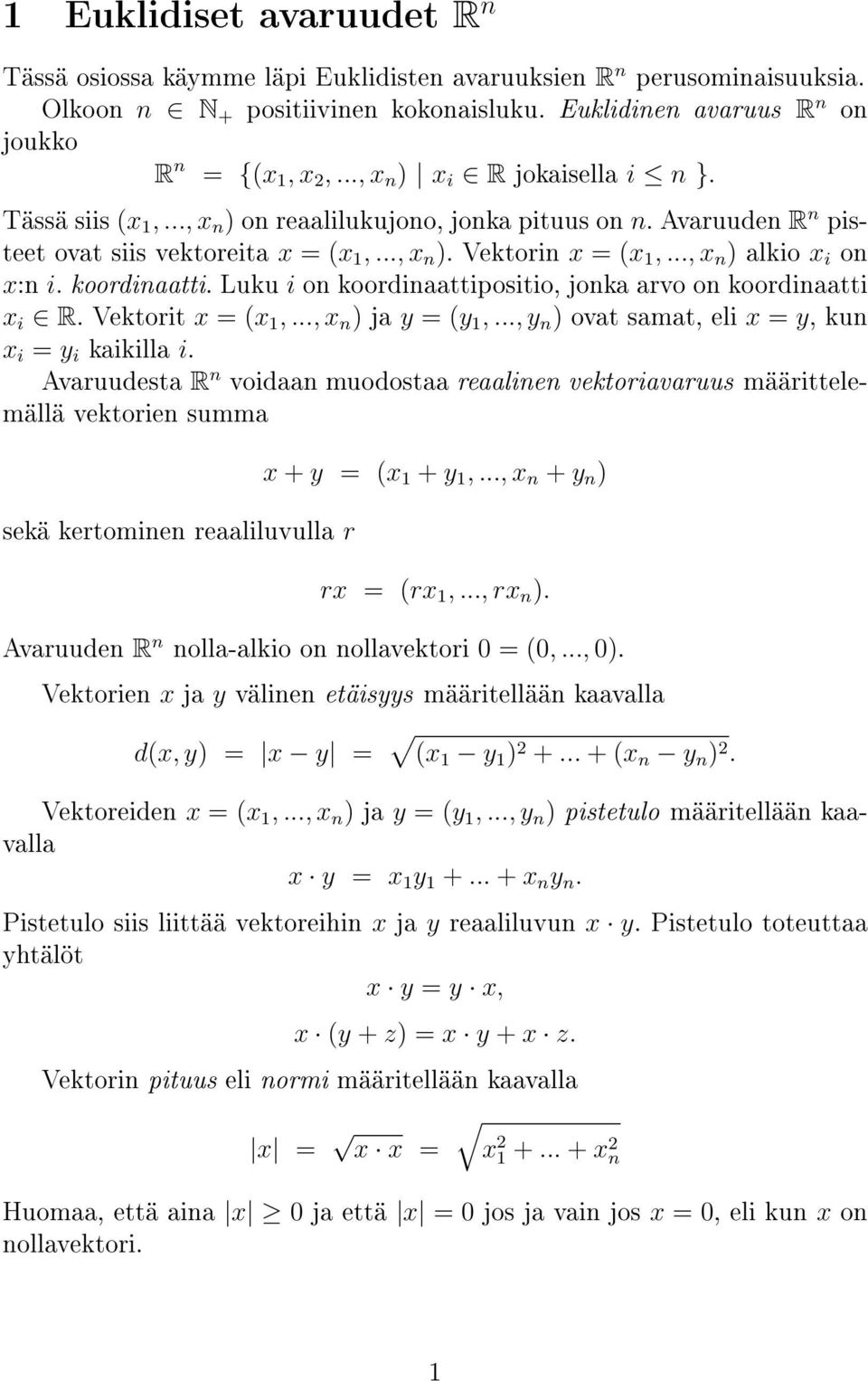 .., x n ) alkio x i on x:n i. koordinaatti. Luku i on koordinaattipositio, jonka arvo on koordinaatti x i R. Vektorit x = (x 1,..., x n ) ja y = (y 1,.