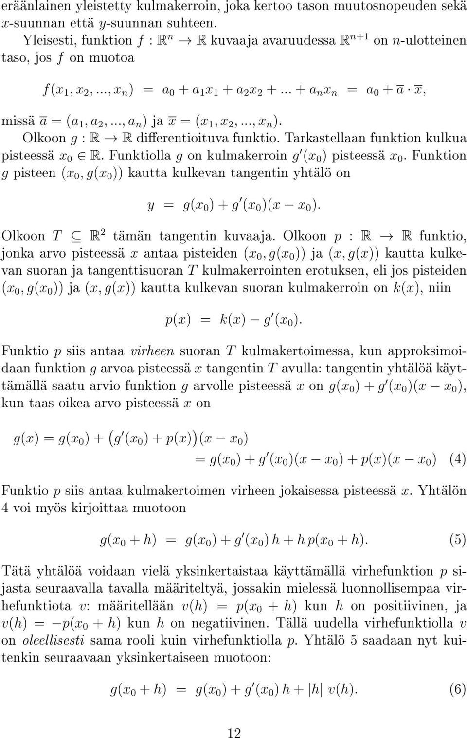 .., a n ) ja x = (x 1, x 2,..., x n ). Olkoon g : R R dierentioituva funktio. Tarkastellaan funktion kulkua pisteessä x 0 R. Funktiolla g on kulmakerroin g (x 0 ) pisteessä x 0.