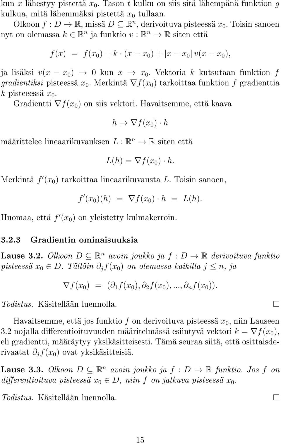 Vektoria k kutsutaan funktion f gradientiksi pisteessä x 0. Merkintä f(x 0 ) tarkoittaa funktion f gradienttia k pisteeessä x 0. Gradientti f(x 0 ) on siis vektori.