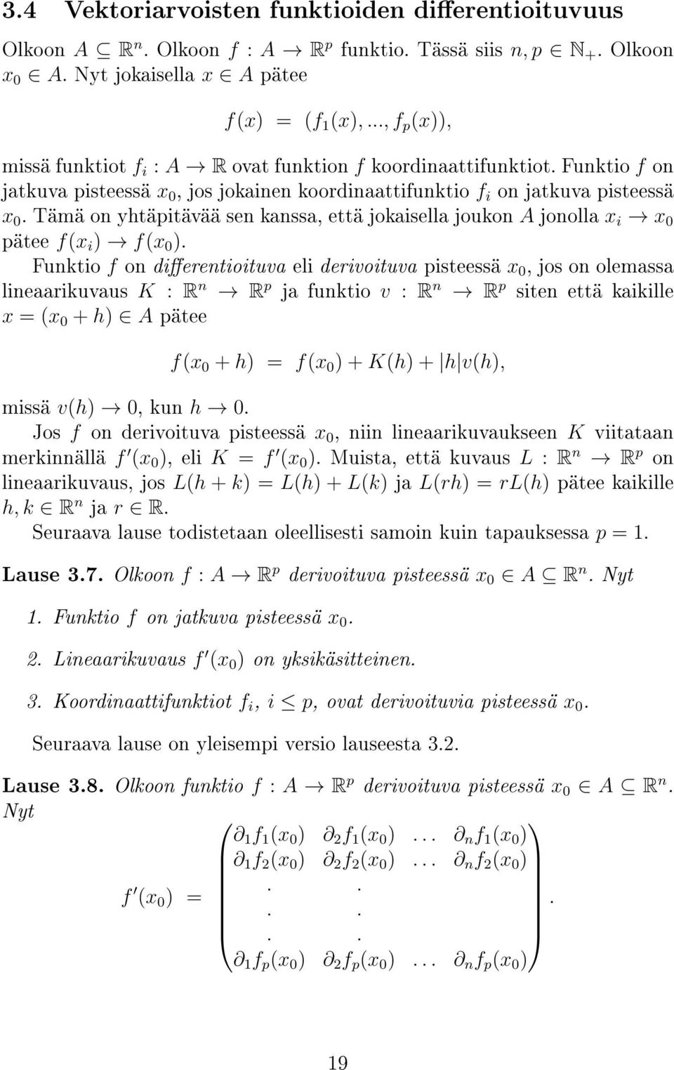 Tämä on yhtäpitävää sen kanssa, että jokaisella joukon A jonolla x i x 0 pätee f(x i ) f(x 0 ).