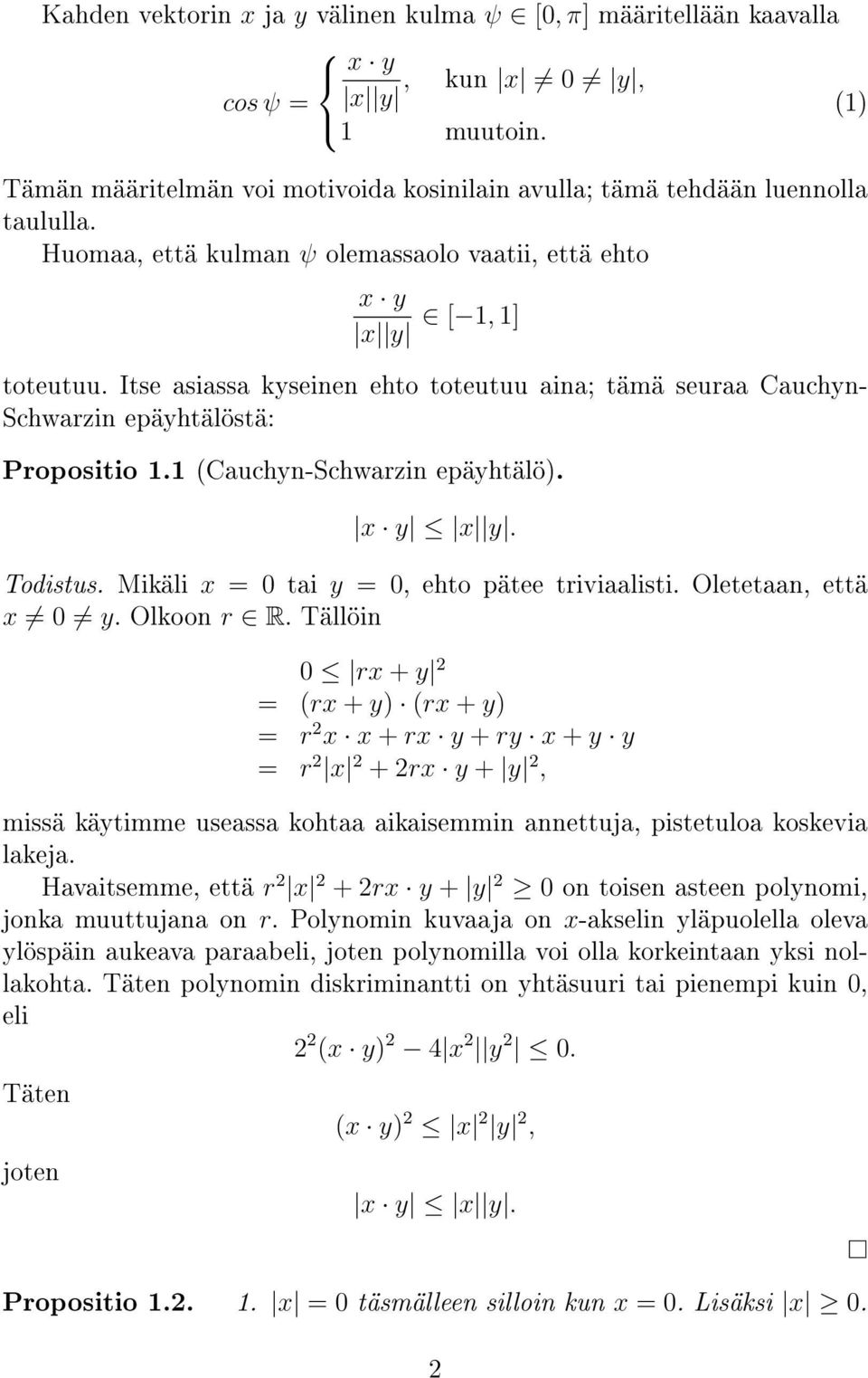 1 (Cauchyn-Schwarzin epäyhtälö). x y x y. Todistus. Mikäli x = 0 tai y = 0, ehto pätee triviaalisti. Oletetaan, että x 0 y. Olkoon r R.