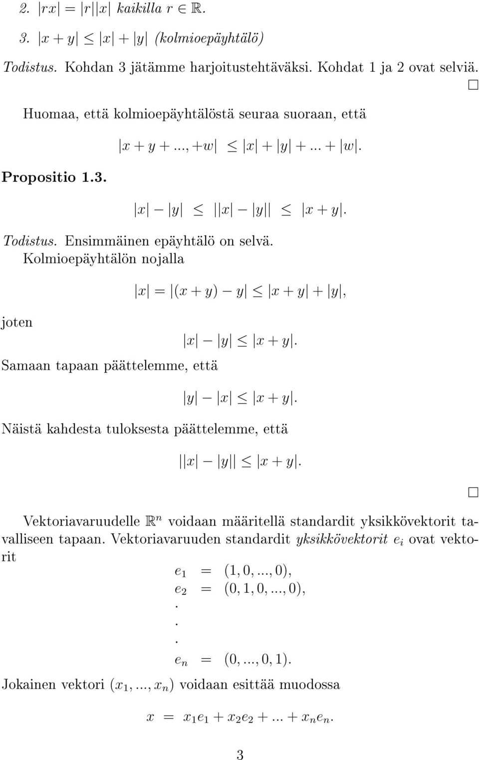 Kolmioepäyhtälön nojalla joten Samaan tapaan päättelemme, että x = (x + y) y x + y + y, x y x + y. y x x + y. Näistä kahdesta tuloksesta päättelemme, että x y x + y.