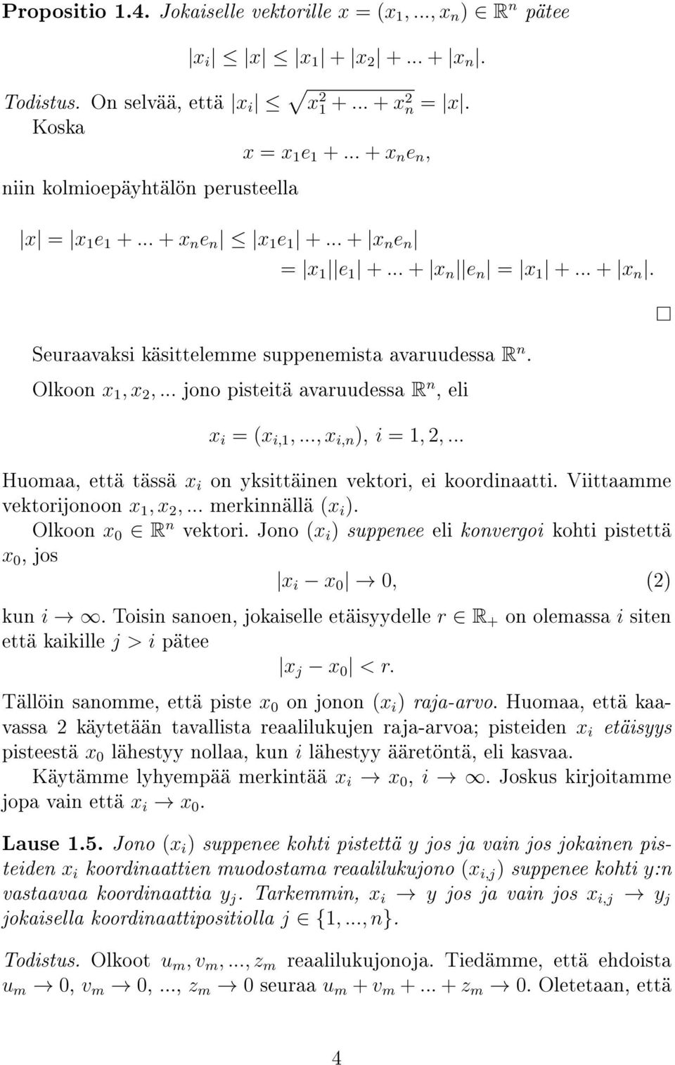 Olkoon x 1, x 2,... jono pisteitä avaruudessa R n, eli x i = (x i,1,..., x i,n ), i = 1, 2,... Huomaa, että tässä x i on yksittäinen vektori, ei koordinaatti. Viittaamme vektorijonoon x 1, x 2,.