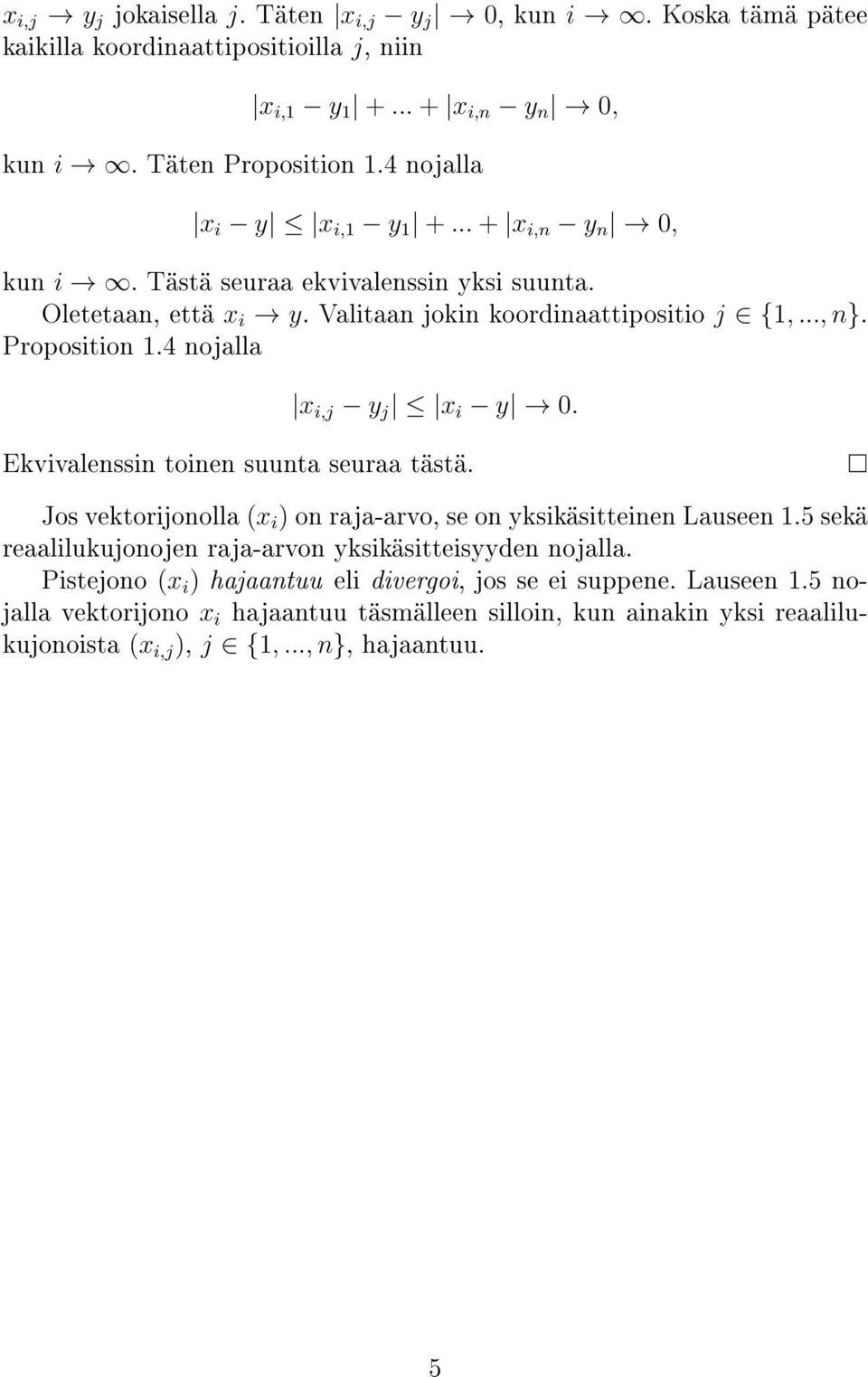 4 nojalla x i,j y j x i y 0. Ekvivalenssin toinen suunta seuraa tästä. Jos vektorijonolla (x i ) on raja-arvo, se on yksikäsitteinen Lauseen 1.