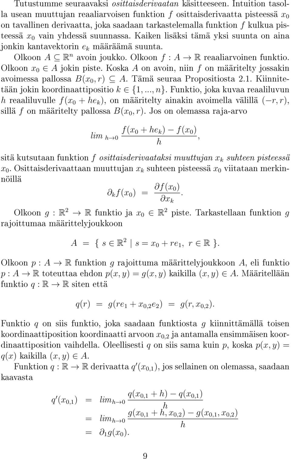 suunnassa. Kaiken lisäksi tämä yksi suunta on aina jonkin kantavektorin e k määräämä suunta. Olkoon A R n avoin joukko. Olkoon f : A R reaaliarvoinen funktio. Olkoon x 0 A jokin piste.