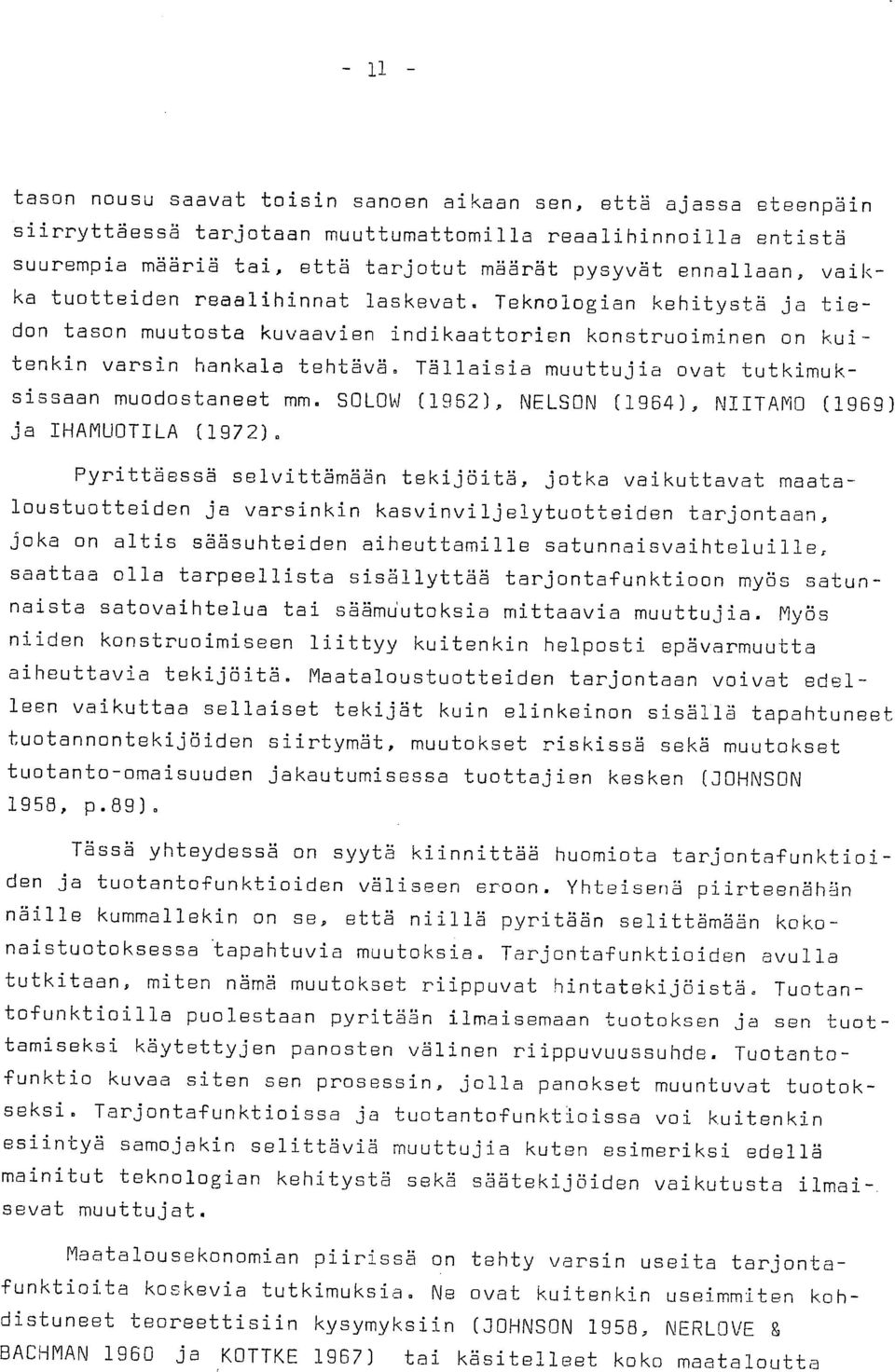 Tällaisia muuttujia ovat tutkimuksissaan muodostaneet mm. SOLOW (1962), NELSON (1964), NIITAMO (1969) ja IHAMUOTILA (1972).