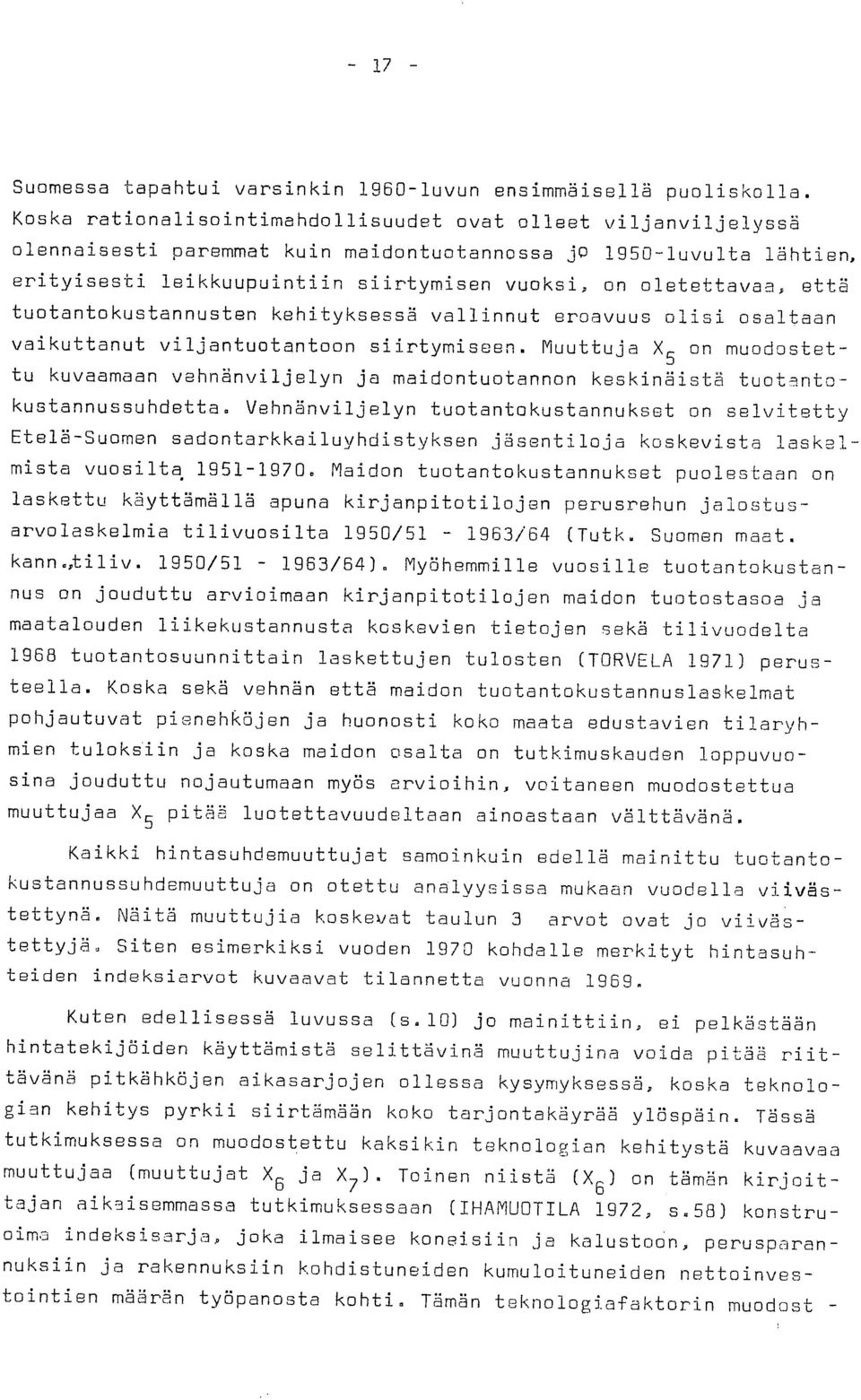 että tuotantokustannusten kehityksessä vallinnut eroavuus olisi osaltaan vaikuttanut viljantuotantoon siirtymiseen.