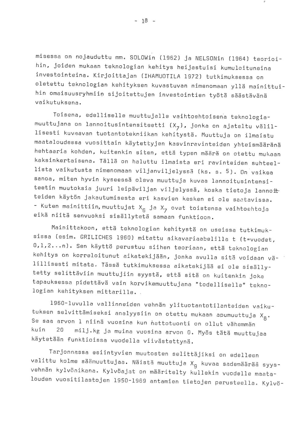 Toisena, edelliselle muuttujalle vaihtoehtoisena teknologiamuuttujana on lannoitusintensiteetti (X7 ), jonka on ajateltu välillisesti kuvaavan tuotantotekniikan kehitystä.