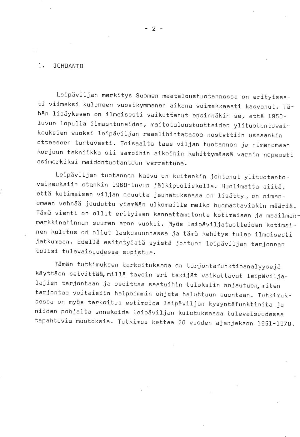 useaankin otteeseen tuntuvasti. Toisaalta taas viljan tuotannon ja nimenomaan korjuun tekniikka oli samoihin aikoihin kehittymässä varsin nopeasti esimerkiksi maidontuotantoon verrattuna.