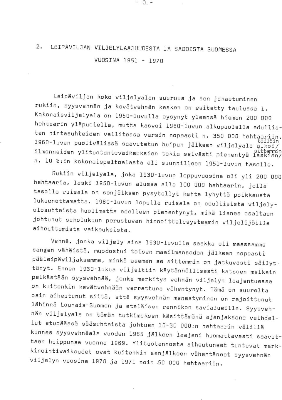 350 000 hehtaariin. tällöin 1960-luvun puolivälissä saavutetun huipun jälkeen viljelyala alkoi/ " sittemin ilmenneiden ylituotantovaikeuksien takia selvästi pienentya laskien/ n.