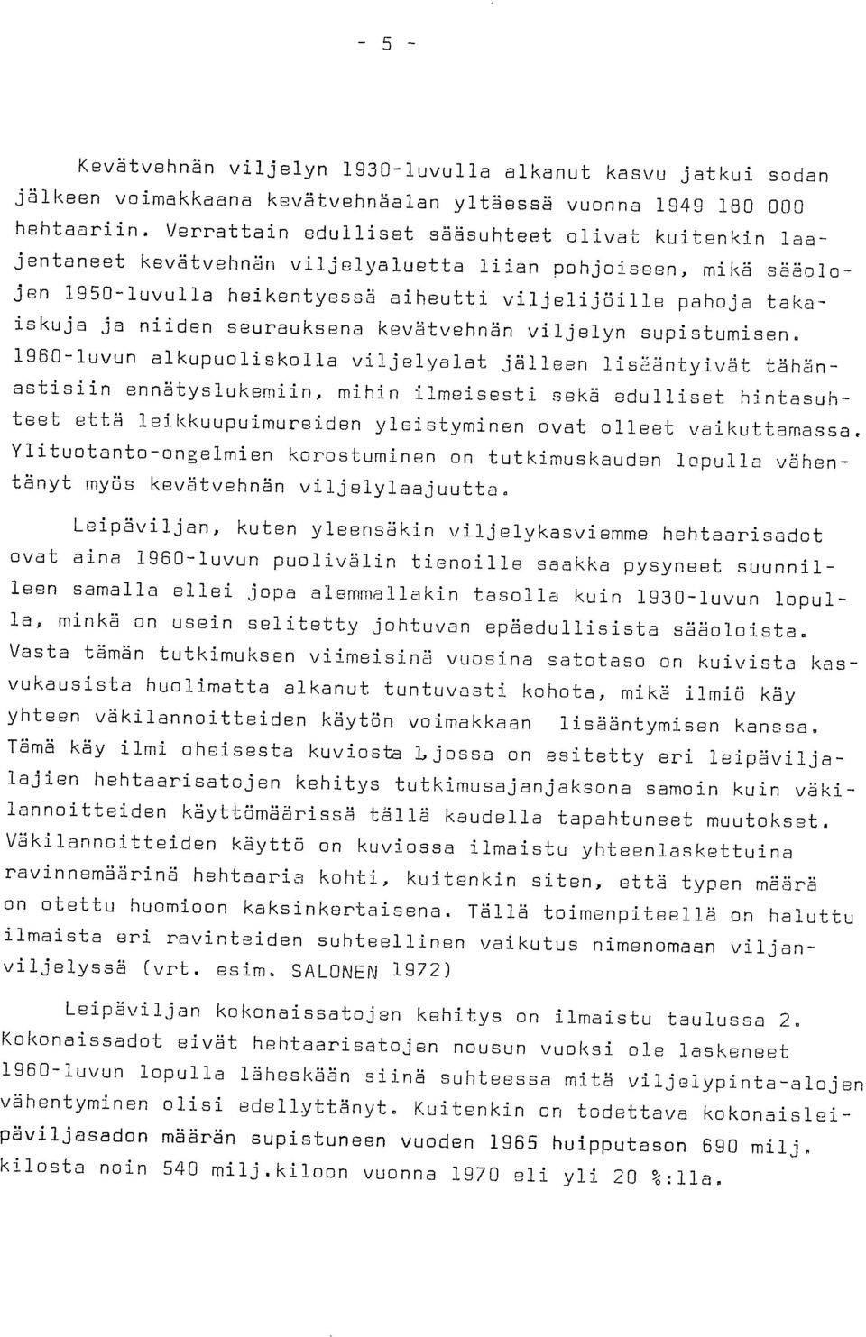 seurauksena kevätvehnän viljelyn supistumisen.