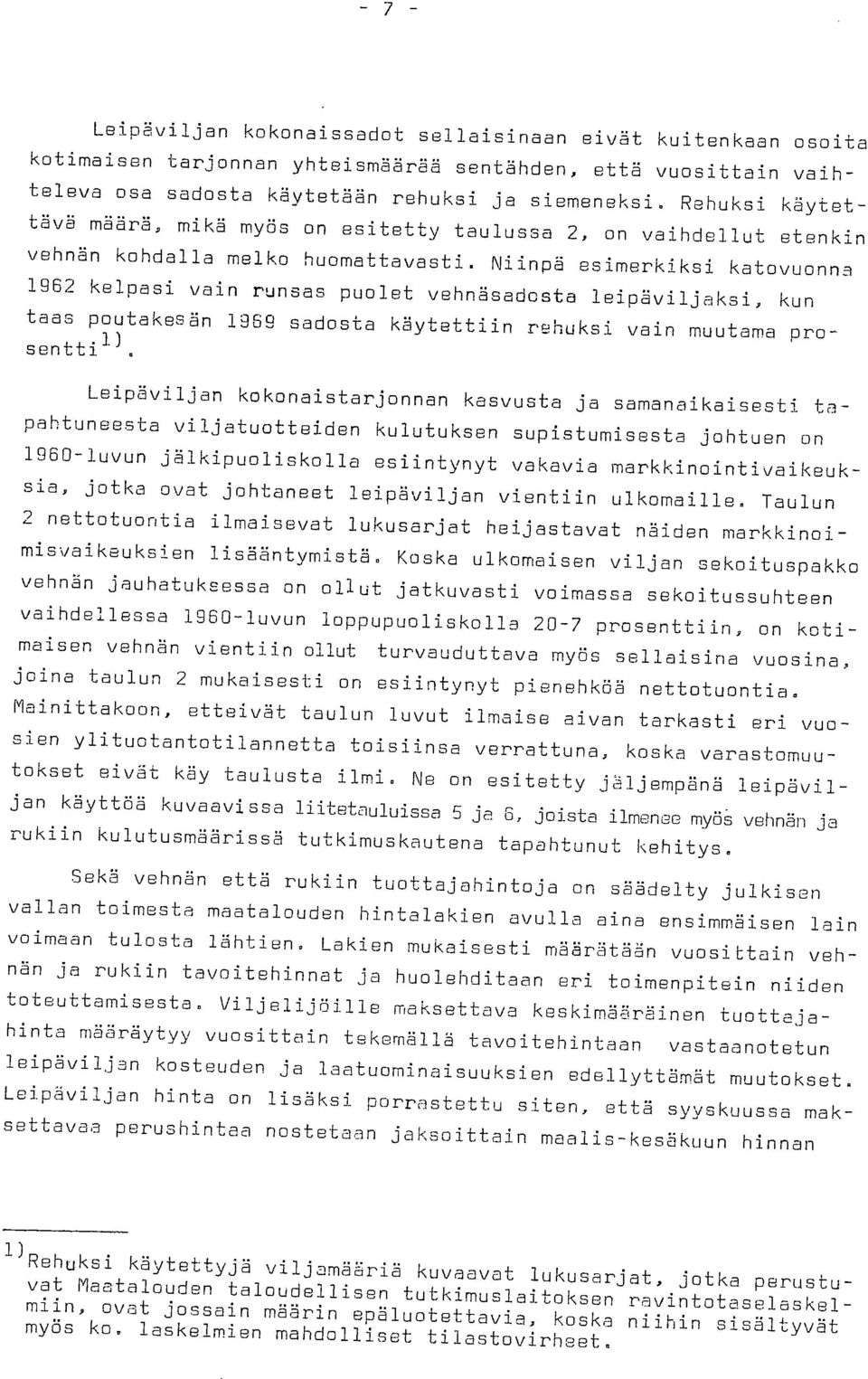 Niinpä esimerkiksi katovuonna 1962 kelpasi vain runsas puolet vehnäsadosta leipäviljaksi, kun taas poutakesän 1969 sadosta käytettiin rehuksi vain muutama prosenttil).