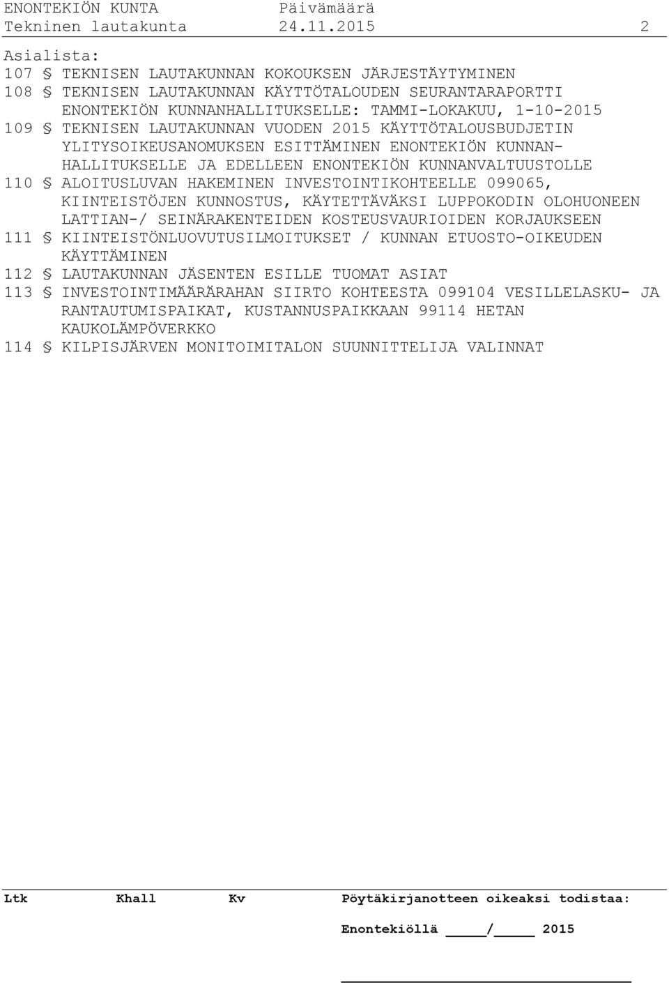 LAUTAKUNNAN VUODEN 2015 KÄYTTÖTALOUSBUDJETIN YLITYSOIKEUSANOMUKSEN ESITTÄMINEN ENONTEKIÖN KUNNAN- HALLITUKSELLE JA EDELLEEN ENONTEKIÖN KUNNANVALTUUSTOLLE 110 ALOITUSLUVAN HAKEMINEN