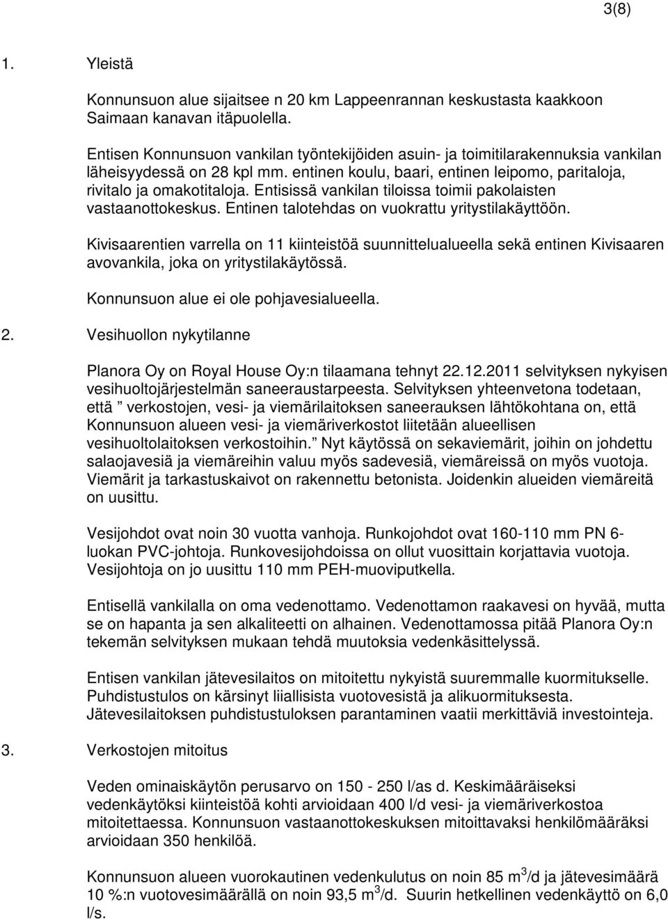 Entisissä vankilan tiloissa toimii pakolaisten vastaanottokeskus. Entinen talotehdas on vuokrattu yritystilakäyttöön.