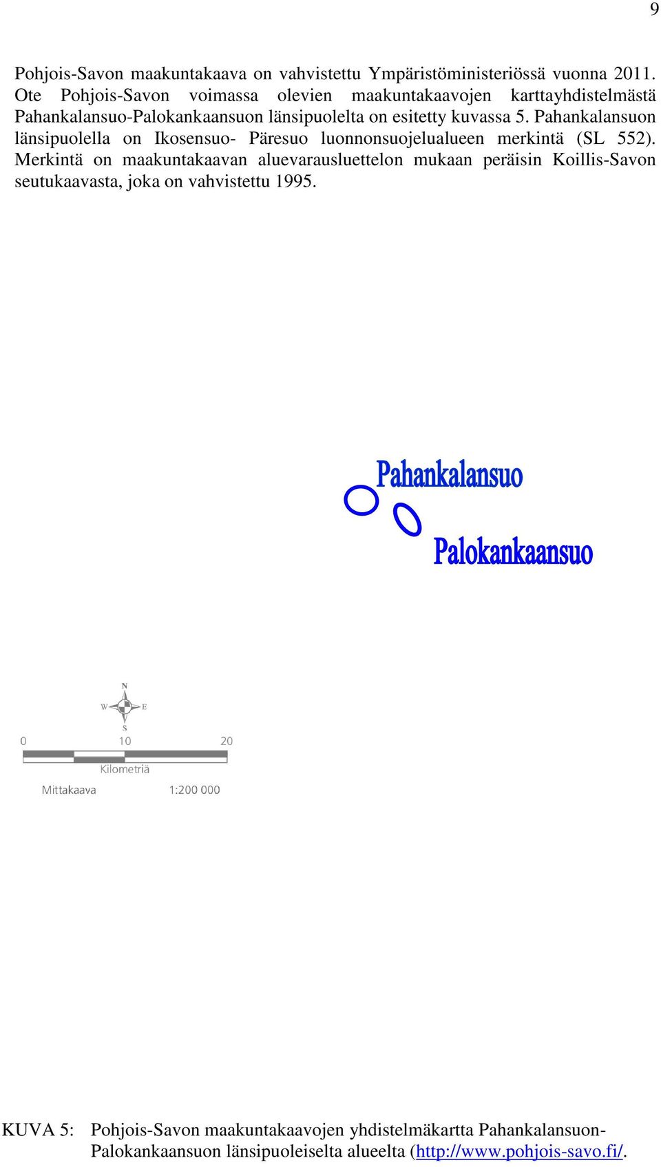 Pahankalansuon länsipuolella on Ikosensuo- Päresuo luonnonsuojelualueen merkintä (SL 552).