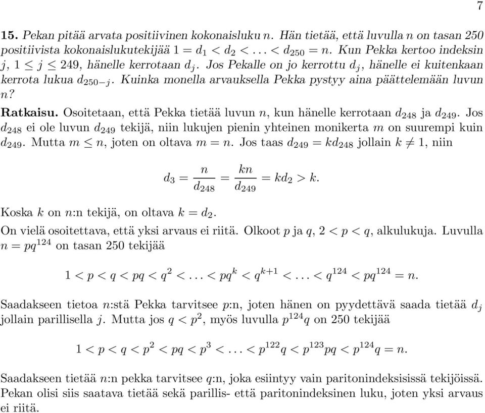 Kuinka monella arvauksella Pekka pystyy aina päättelemään luvun n? Ratkaisu. Osoitetaan, että Pekka tietää luvun n, kun hänelle kerrotaan d 248 ja d 249.