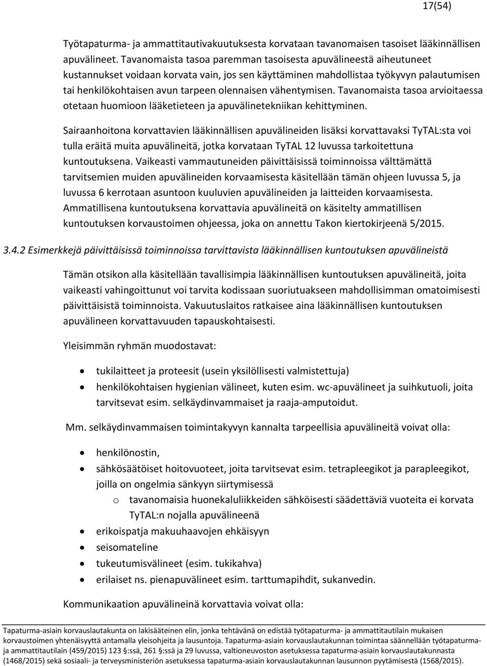 vähentymisen. Tavanomaista tasoa arvioitaessa otetaan huomioon lääketieteen ja apuvälinetekniikan kehittyminen.