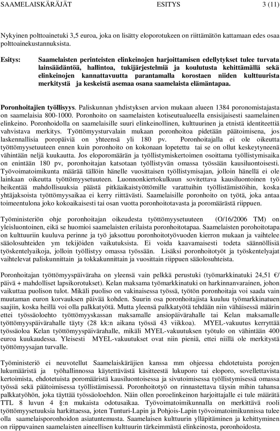 korostaen niiden kulttuurista merkitystä ja keskeistä asemaa osana saamelaista elämäntapaa. Poronhoitajien työllisyys.