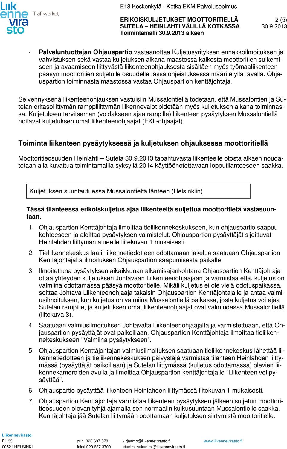 Ohjauspartion toiminnasta maastossa vastaa Ohjauspartion kenttäjohtaja.