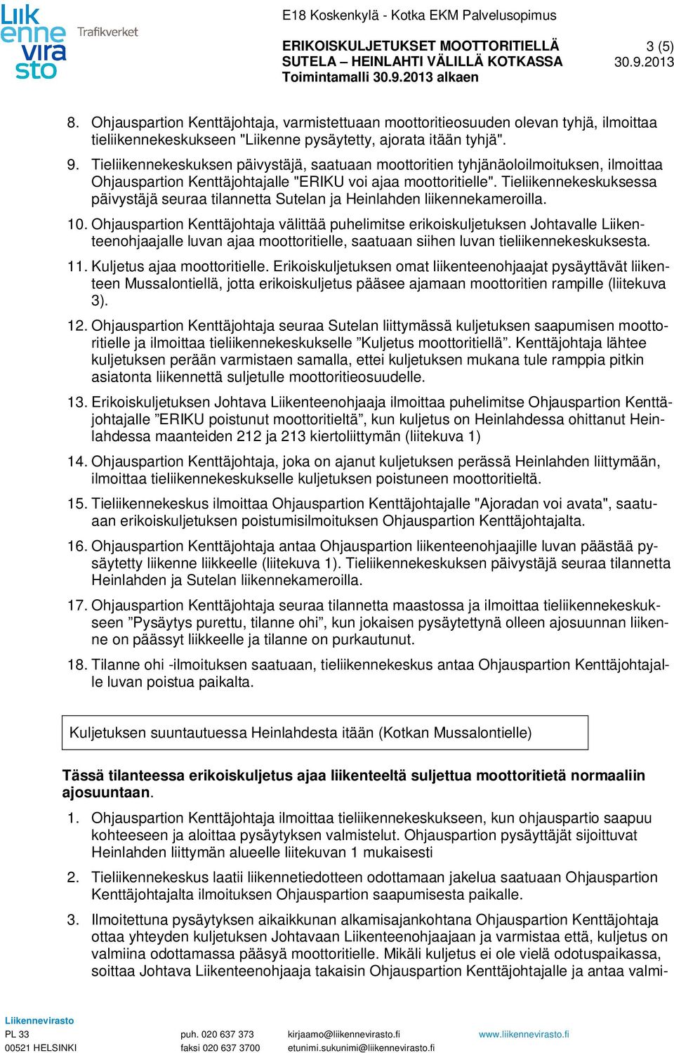 Tieliikennekeskuksessa päivystäjä seuraa tilannetta Sutelan ja Heinlahden liikennekameroilla. 10.