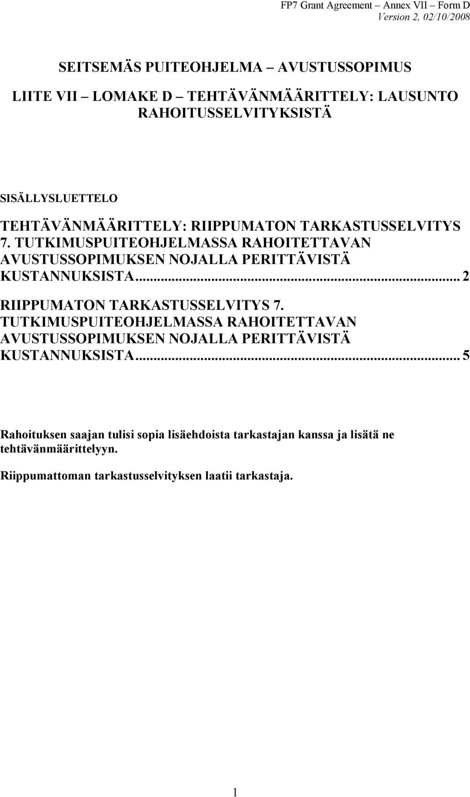 TUTKIMUSPUITEOHJELMASSA RAHOITETTAVAN AVUSTUSSOPIMUKSEN NOJALLA PERITTÄVISTÄ KUSTANNUKSISTA... 2 RIIPPUMATON TARKASTUSSELVITYS 7.