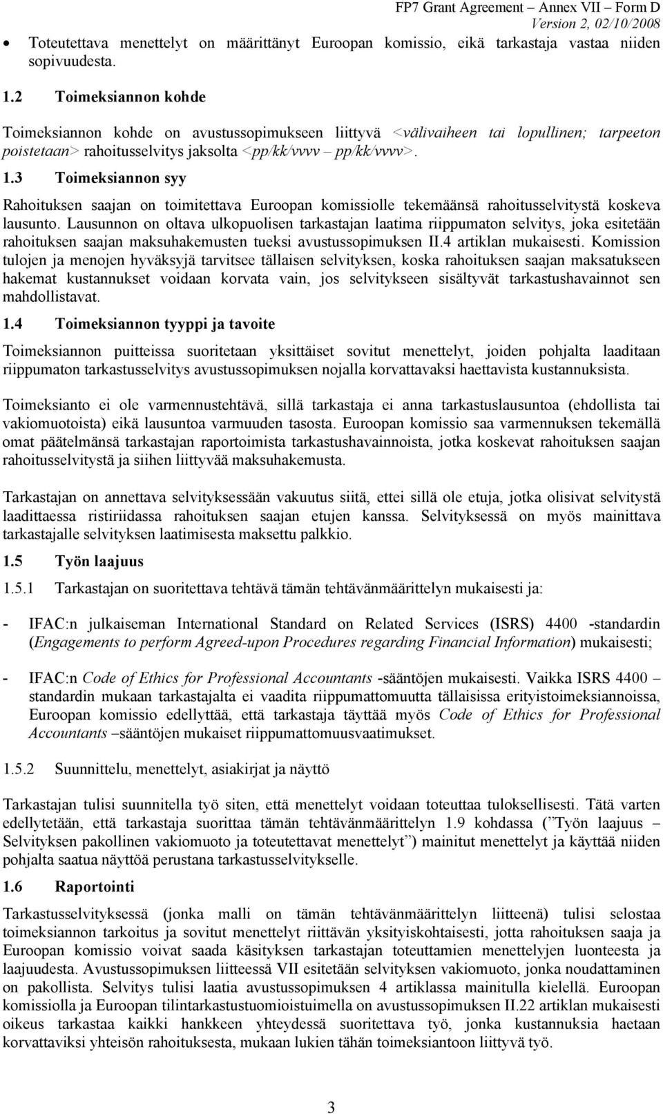 3 Toimeksiannon syy Rahoituksen saajan on toimitettava Euroopan komissiolle tekemäänsä rahoitusselvitystä koskeva lausunto.