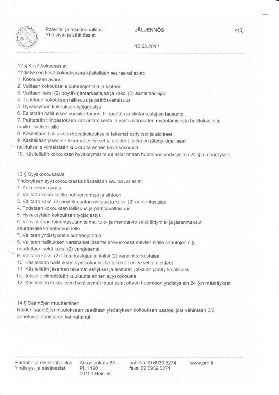 Valitaan kaksi {2) pöytåkirjantarkastajaa ja kaksi {2) ååntenlaskijaa 4. Todetaan kokouksen laillisuus ja påätösvaliaisuus 5. Hyväksytåän kokouksen työjärjestys 6.