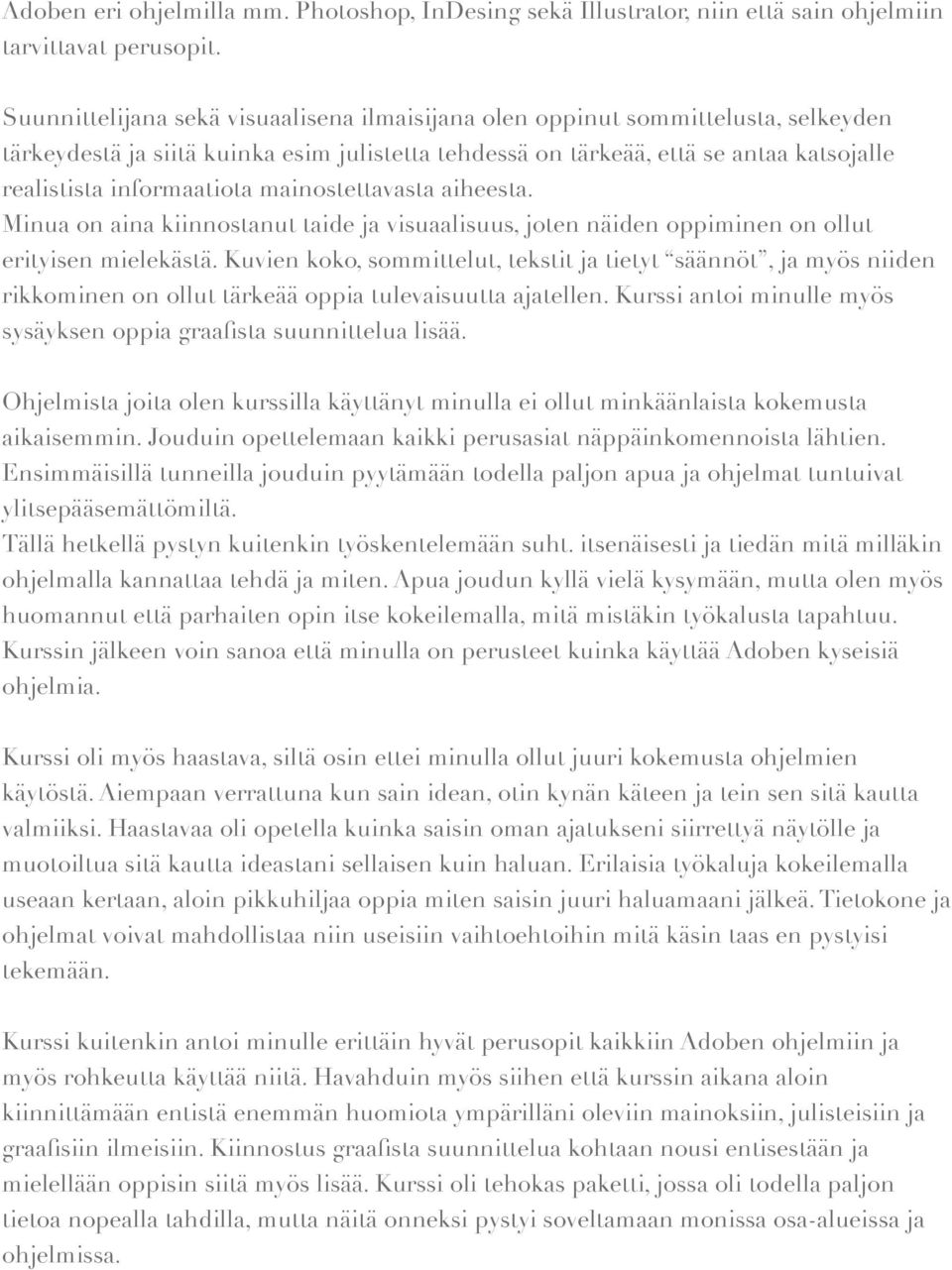 mainostettavasta aiheesta. Minua on aina kiinnostanut taide ja visuaalisuus, joten näiden oppiminen on ollut erityisen mielekästä.