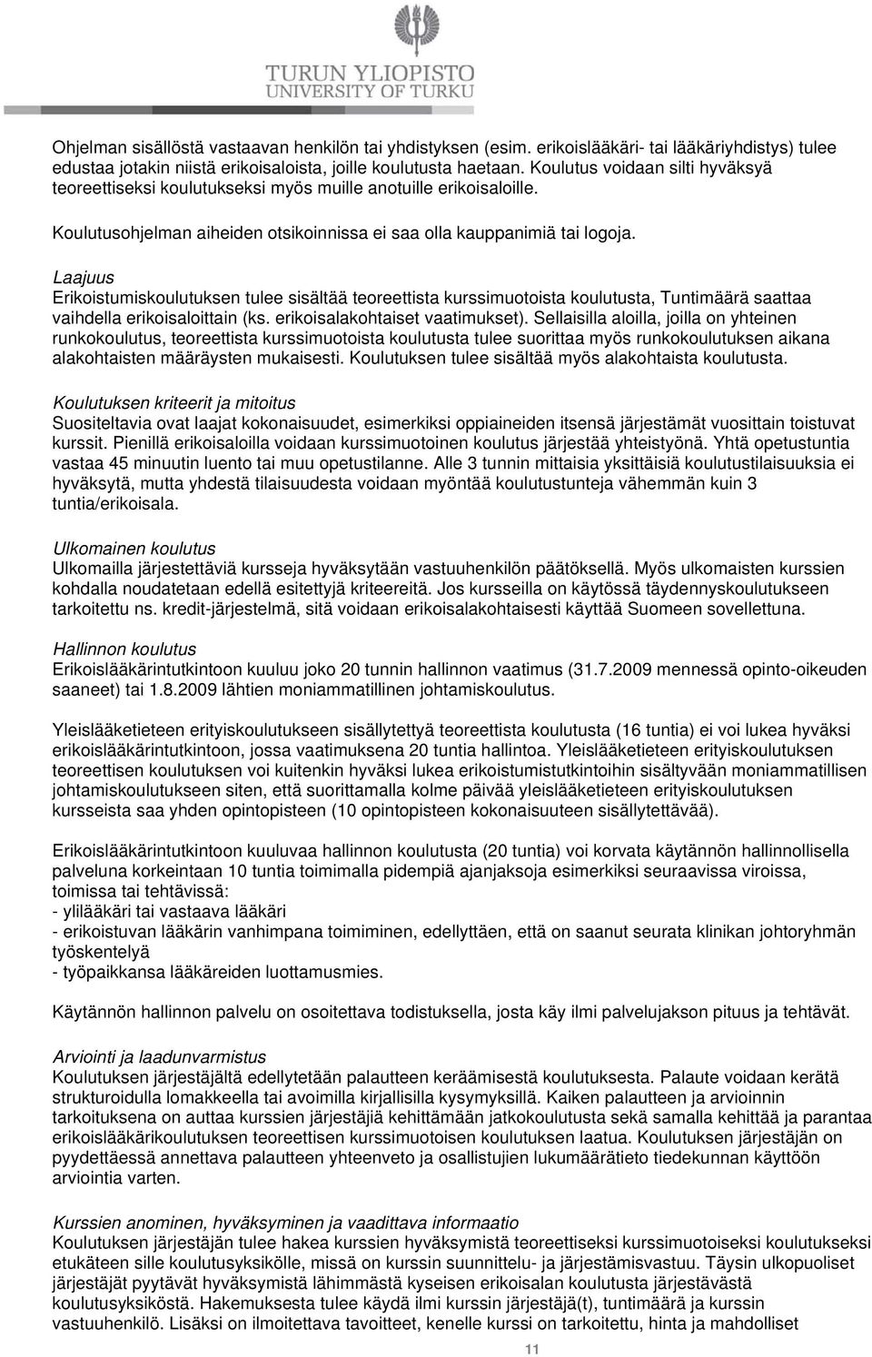 Laajuus Erikoistumiskoulutuksen tulee sisältää teoreettista kurssimuotoista koulutusta, Tuntimäärä saattaa vaihdella erikoisaloittain (ks. erikoisalakohtaiset vaatimukset).