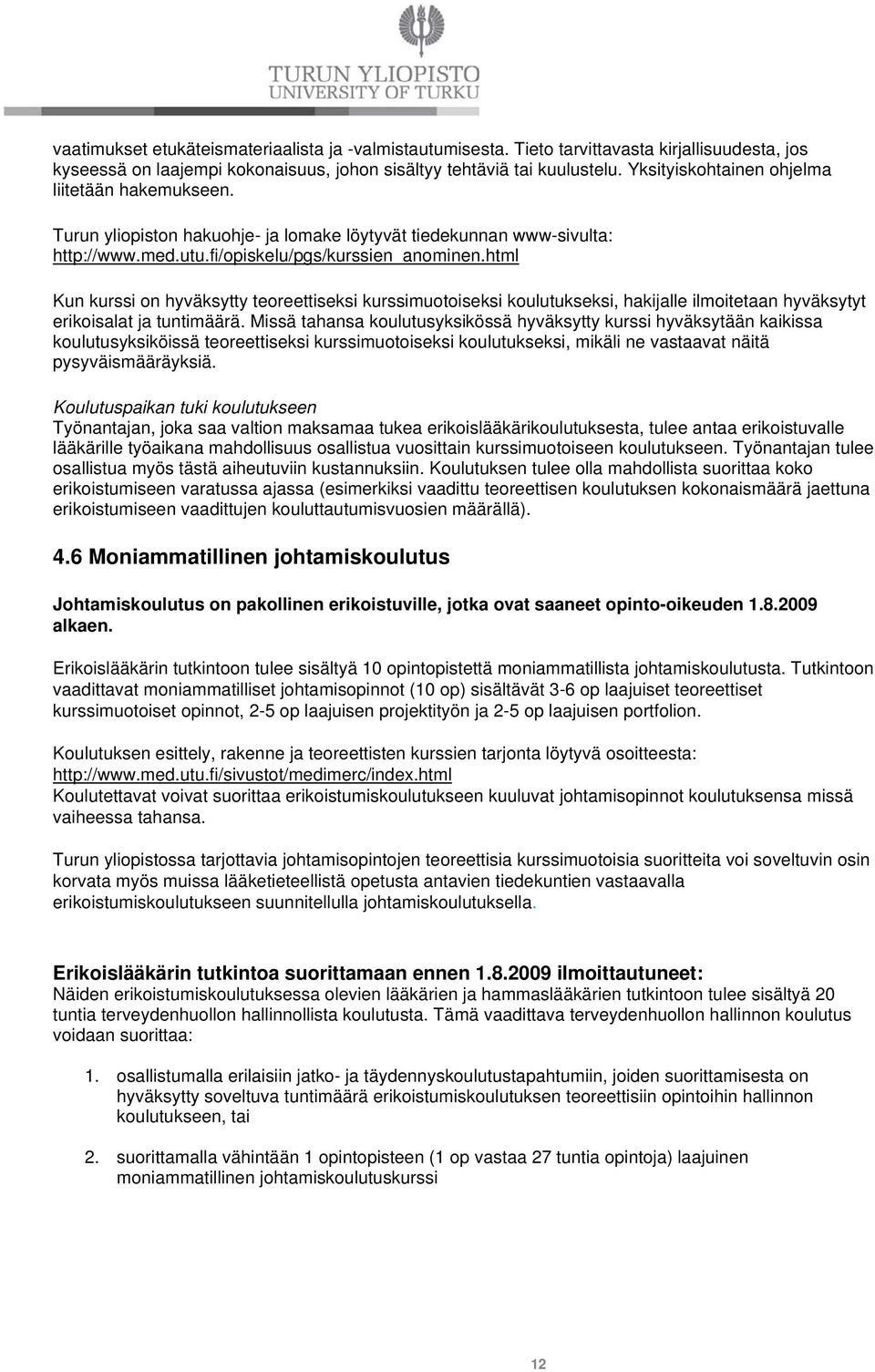 html Kun kurssi on hyväksytty teoreettiseksi kurssimuotoiseksi koulutukseksi, hakijalle ilmoitetaan hyväksytyt erikoisalat ja tuntimäärä.